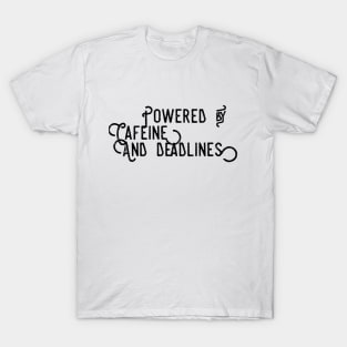 POWERED BY CAFEINE AND DEADLINES T-Shirt